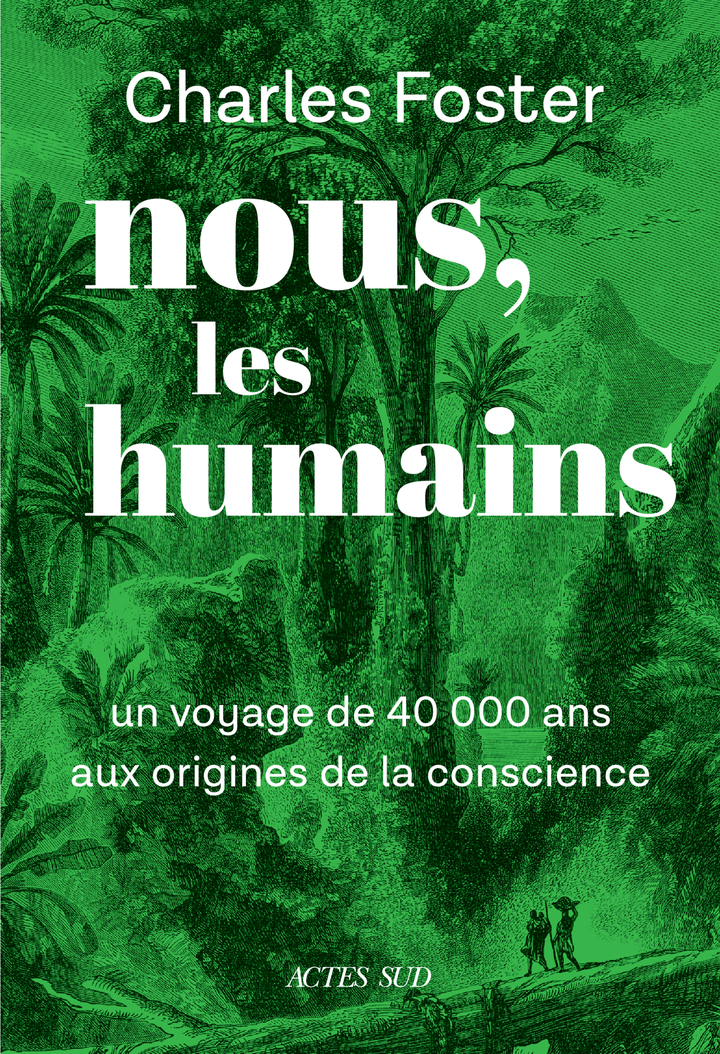 Foster - Nous les humains, voyage de 40 000 ans à l’origine de la conscience